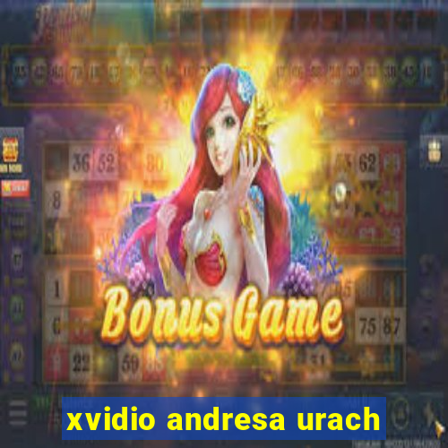 xvidio andresa urach